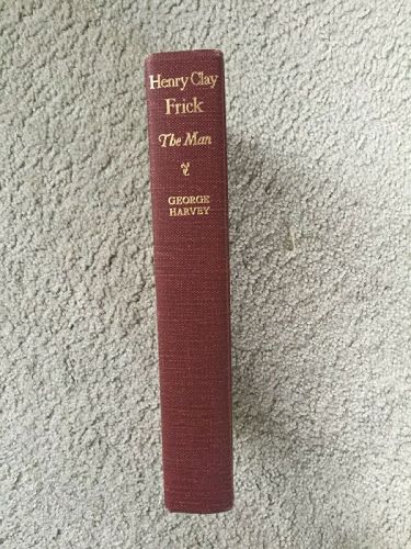 Henry Clay Frick - The Man ~  George Harvey 1936