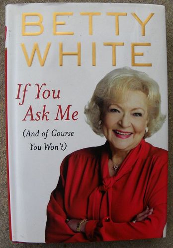 BETTY WHITE beloved actress SIGNED book "If You Ask Me" 2011 first